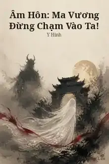 Âm Hôn: Ma Vương Đừng Chạm Vào Ta!