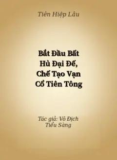 Bắt Đầu Bất Hủ Đại Đế, Chế Tạo Vạn Cổ Tiên Tông