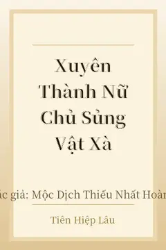 Xuyên Thành Nữ Chủ Sủng Vật Xà